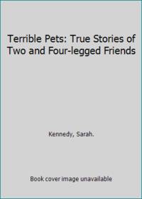 cover of Terrible Pets: True Stories of Two and Four-legged Friends