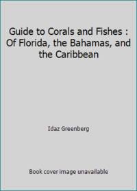 Guide to Corals and Fishes : Of Florida, the Bahamas, and the Caribbean