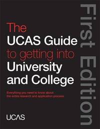 The UCAS Guide to Getting into University and College