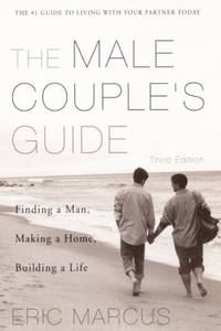 Male Couple's Guide 3e : Finding a Man, Making a Home, Building a Life