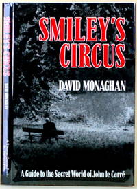 SMILEY&#039;S CIRCUS A Guide to the Secret World of John Le Carre by Monaghan, David - 1986