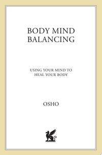Body Mind Balancing: Using Your Mind to Heal Your Body