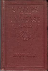 The Plants; Stories of the Universe by Grant Allen - Hardcover - Reprint - 1910 - from ANTHOLOGY BOOKSELLERS (SKU: 20935)