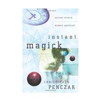 Instant Magick: Ancient Wisdom, Modern Spellcraft