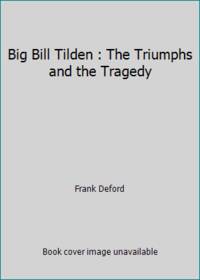 Big Bill Tilden : The Triumphs and the Tragedy by Frank Deford - 1976