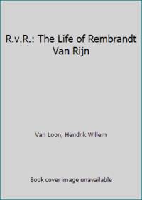 R.v.R.: The Life of Rembrandt Van Rijn by Van Loon, Hendrik Willem - 1939