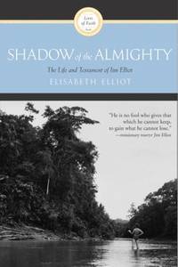 Shadow of the Almighty : The Life and Testament of Jim Elliot