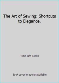 image of The Art of Sewing: Shortcuts to Elegance.