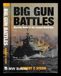 Big gun battles : warship duels of the Second World War / Robert C Stern