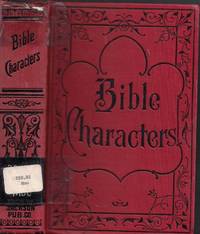 Bible Characters; - Described and Analyzed in the Sermons and Writings