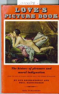 Love&#039;s Pictures Book the History of Pleasure and Moral  Indignation by Brusendorft Ove and Henningsen Poul - 1961