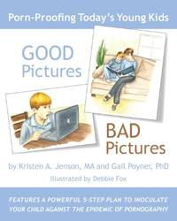 Good Pictures Bad Pictures: Porn-proofing Today's Young Kids by ...