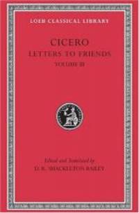 image of Cicero: Letters to Friends, Volume III, 281-435 (Loeb Classical Library No. 230)