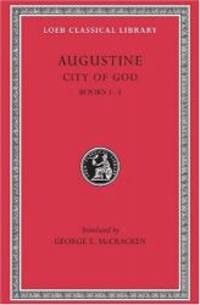 image of Augustine: City of God, Volume I, Books 1-3 (Loeb Classical Library No. 411)