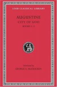 Augustine: City of God, Volume I, Books 1-3 (Loeb Classical Library No. 411) by Augustine - 2002-07-07