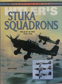 Hitler's Stuka Squadrons the Ju 87 at War 1936-1945.