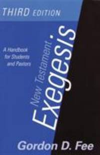 New Testament Exegesis, Third Edition: A Handbook for Students and Pastors by Fee, Gordon D - 2002