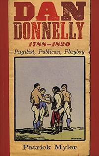 Dan Donnelly, 1788-1820: Pugilist, Publican, Playboy