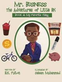 Mr. Business: The Adventures of Little BK: Book 4: Favorite Things by B K Fulton - 2019-10-09