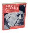 About Wright: An Album of Recollections By Those Who Knew Frank Lloyd Wright