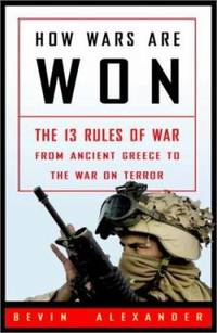 How Wars Are Won : The 13 Rules of War - From Ancient Greece to the War on Terror