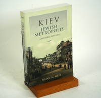 Kiev, Jewish Metropolis: A History, 1859-1914 (The Modern Jewish Experience)