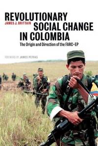 Revolutionary Social Change in Colombia: The Origin and Direction of the FARC-EP