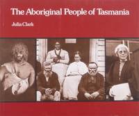 The Aboriginal People of Tasmania. by CLARK, Julia - 1983