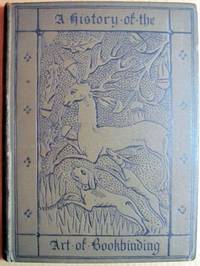 image of A History of the Art of Bookbinding with Some Account of the Books of the Ancients