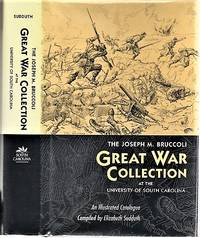 cover of THE JOSEPH M. BRUCCOLI GREAT WAR COLLECTION: At the University of South Carolina. An Illustrated Catalogue