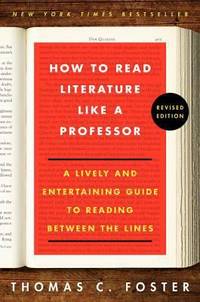 How to Read Literature Like a Professor Revised Edition : A Lively and Entertaining Guide to...