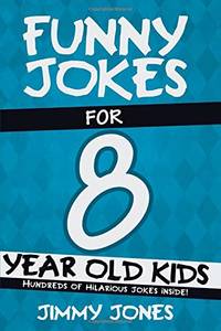 Funny Jokes For 8 Year Old Kids: Hundreds of really funny, hilarious Jokes, Riddles, Tongue...