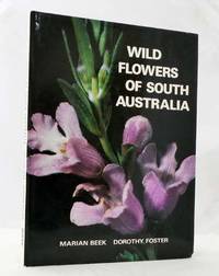 Wild Flowers of South Australia by Dorothy Marian & FOSTER - 1st Edition - 1972 - from Adelaide Booksellers (SKU: BIB316942)