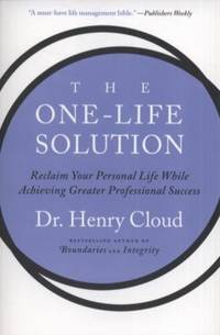 The One-Life Solution : Reclaim Your Personal Life While Achieving Greater Professional Success