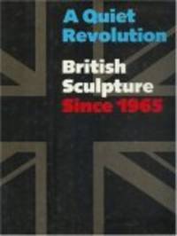 A Quiet Revolution : British Sculpture since 1965