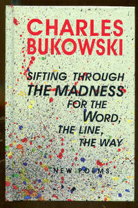 Sifting Through the Madness for the Word, the Line, the Way by Bukowski, Charles - 2003