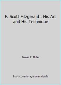 F. Scott Fitzgerald : His Art and His Technique by James E. Miller - 1964