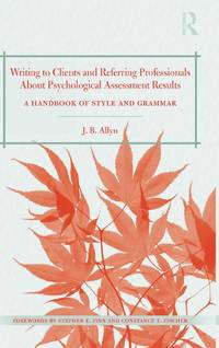 Writing to Clients and Referring Professionals about Psychological Assessment Results: A Handbook...