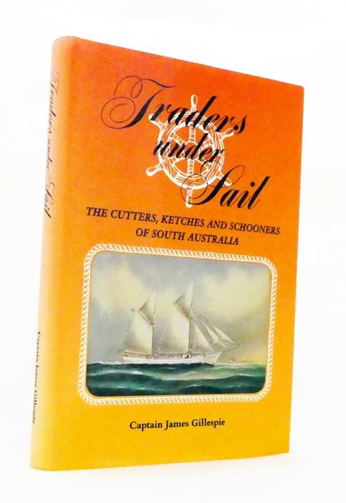 Traders Under Sail. The Cutters, Ketches and Schooners of South Australia [Signed Copy] (photo )