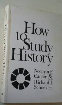 HOW TO STUDY HISTORY by Norman F. Cantor - 1967-06