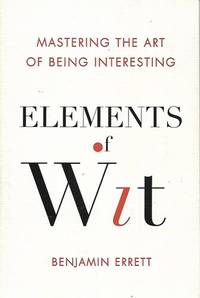 Elements Of Wit: Mastering The Art Of Being Interesting