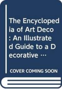 Encyclopedia Of Art Deco: An Illustrated Guide To A Decorative Style From 1920 To 1939 - 