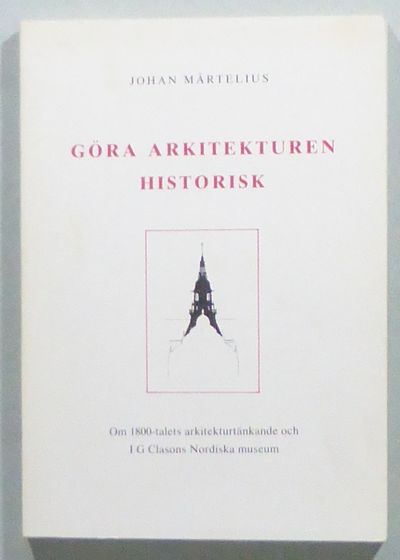 Göra arkitekturen historisk. Om 1800-talets…