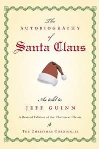 The Autobiography of Santa Claus : A Revised Edition of the Christmas Classic