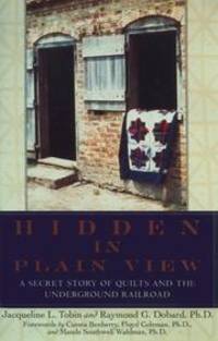 Hidden in Plain View: A Secret Story of Quilts and the Underground Railroad by Jacqueline L. Tobin; Raymond G. Dobard; - 2000-01-18