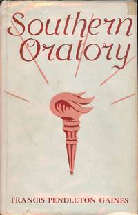 SOUTHERN ORATORY by Francis Pendleton GAINES - Hardcover - 1946 - from Antic Hay Books (SKU: 55616)