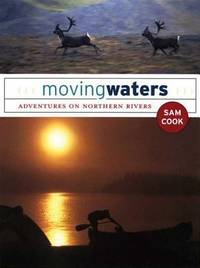 Moving Waters : Adventures on Northern Rivers