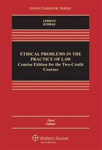 Ethical Problems in the Practice of Law : Concise Edition for the Two-Credit Courses