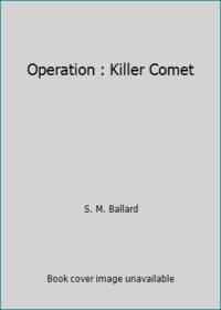 Operation : Killer Comet by S. M. Ballard - 1987