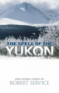 The Spell of the Yukon and Other Poems